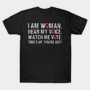 I Am Woman, Hear My Voice, Watch Me Vote, Time's Up, You're Out. T-Shirt